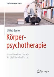 Körperpsychotherapie – Grundriss einer Theorie für die klinische Praxis, 1. Auflage